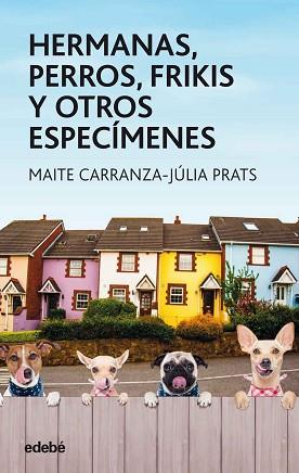 HERMANAS PERROS FRIKIS Y OTROS ESPECIMENES | 9788468334851 | CARRANZA, MAITE / PRATS, JULIA