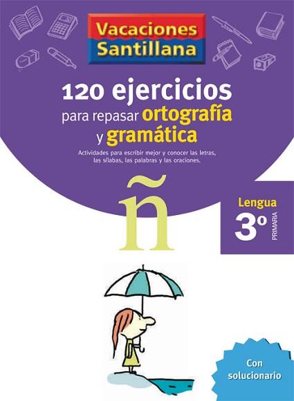 VACACIONES SANTILLANA 3 PRIMARIA 120 EJERCICIOS PARA REPASAR ORTOGRAFIA Y GRAMAT | 9788429407631