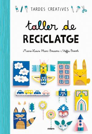 TALLER DE RECICLATGE (REF MTM MT1819) | 9788417165260 | BROCOLI, STEFFIE  / PHAM-BOUWENS, MARIE-LAURE 