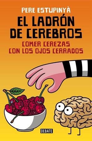 LADRON DE CEREBROS. COMER CEREZAS CON LOS OJOS CERRADOS, EL | 9788499926162 | ESTUPINYA, PERE