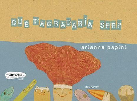 QUE T’AGRADARIA SER | 9788418558207 | PAPINI, ARIANNA