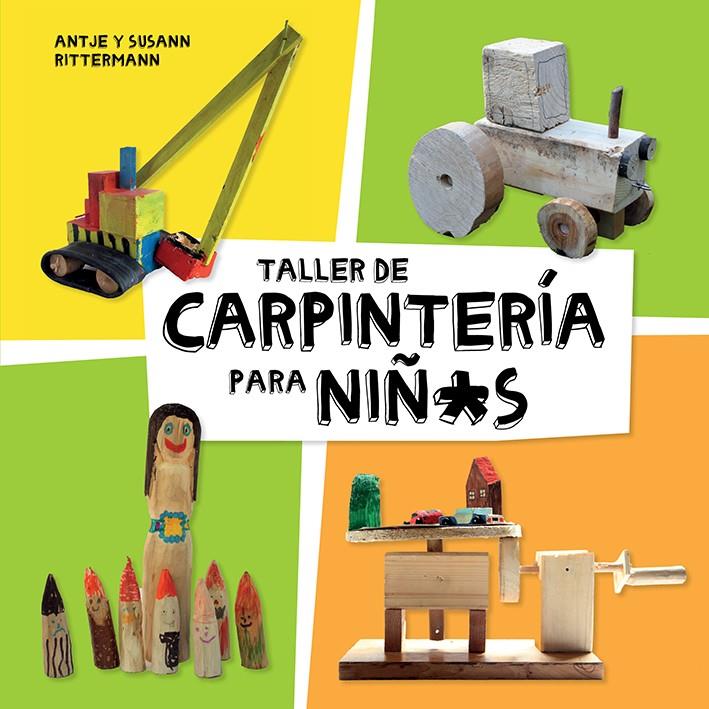 TALLER DE CARPINTERIA PARA NIÑOS (0G1834) | 9788425230998 | RITTERMANN, ANTJE /RITTERMANN, SUSANN