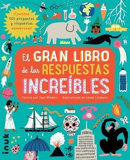 GRAN LIBRO DE LAS RESPUESTAS INCREIBLES, EL | 9788416774784 | WILSHER, JANE