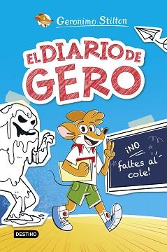 NO FALTES AL COLE    EL DIARIO DE GERO 1.  | 9788408290209 | STILTON, GERONIMO