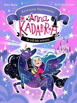 ANNA KADABRA  AVENTURES LLEGENDARIES 1  LA VALL DELS UNICORNS | 9788413893457 | MAÑAS, PEDRO / SIERRA LISTON, DAVID