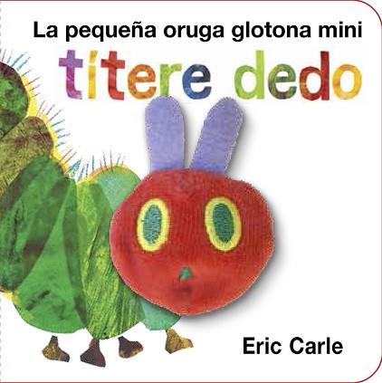 PEQUEÑA ORUGA GLOTONA TITERE DEDO MINI, LA  | 9788416126194 | CARLE, ERIC