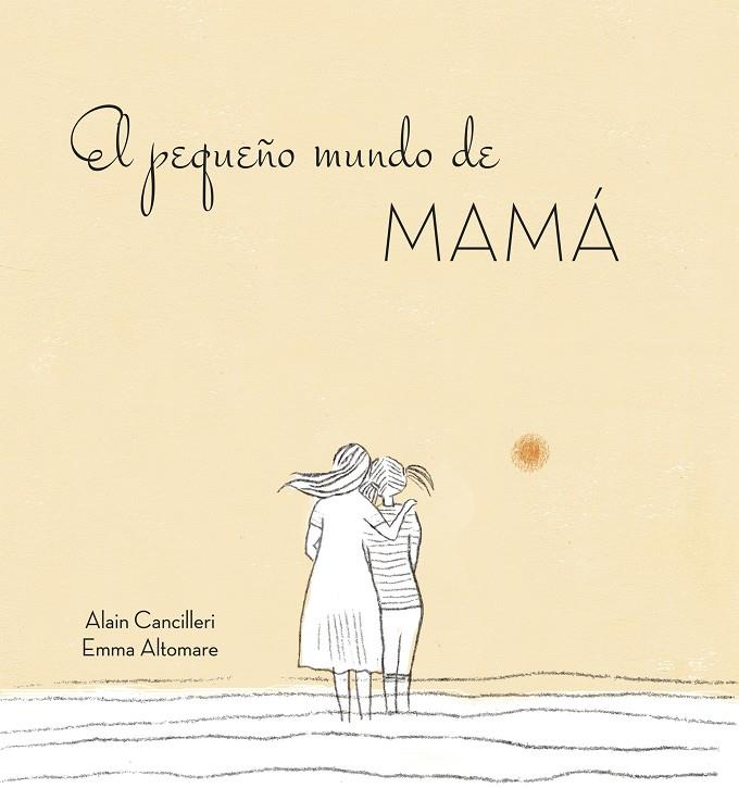 PEQUEÑO MUNDO DE MAMA, EL | 9788416712724 | ALAIN CANCILLERI