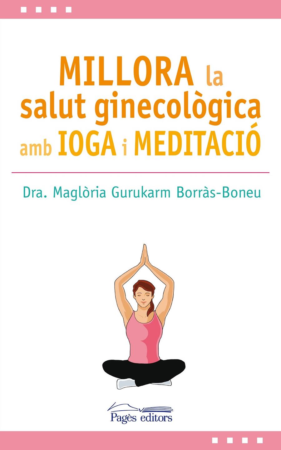 MILLORA LA SALUT GINECOLOGICA AMB IOGA I MEDITACIÓ | 9788499759517 | GURUKARM BORRAS-BONEU, MAGLORIA