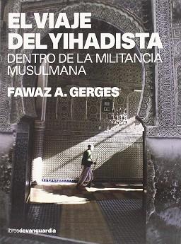 VIAJE DEL YIHADISTA  DENTRO DE LA MILITANCIA MUSULMANA, EL | 9788496642263 | GERGES, FAWAZ A. (1958- )