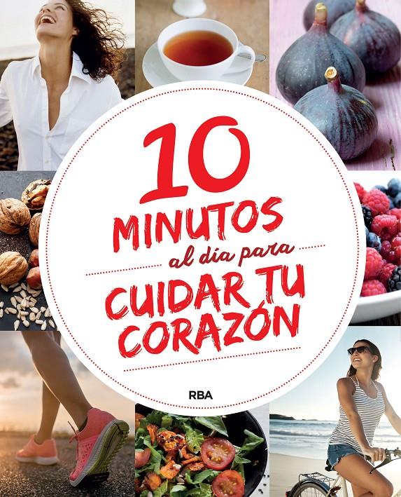 10 MINUTOS AL DIA PARA CUIDAR TU CORAZON | 9788491870401 |  REDACCION RBA LIBROS, SA