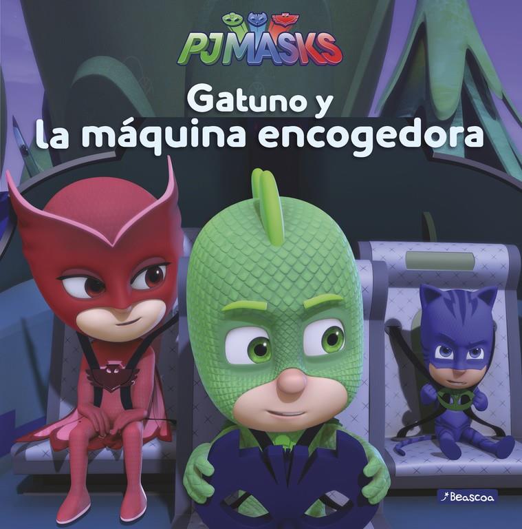 GATUNO Y LA MAQUINA ENCOGEDORA (PJ MASKS. PRIMERAS LECTURAS) | 9788448849467