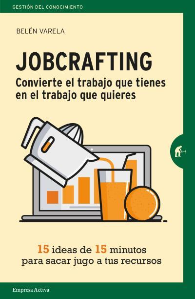 JOBCRAFTING CONVIERTE EL TRABAJO QUE TIENES EN EL TRABAJO QUE QUIERES | 9788416997046 | VARELA, BELEN