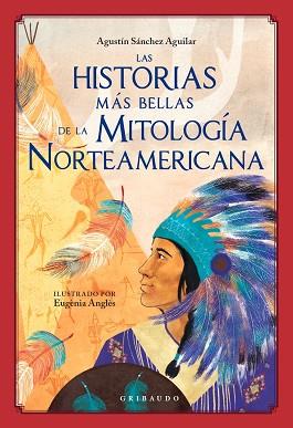 LAS HISTORIAS MAS BELLAS DE LA MITOLOGIA NORTEAMERICANA | 9788417127930 | SANCHEZ AGUILAR, AGUSTIN