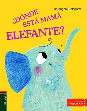 DONDE ESTA MAMA ELEFANTE  | 9788414002384 | DELAPORTE, BERENGUERE