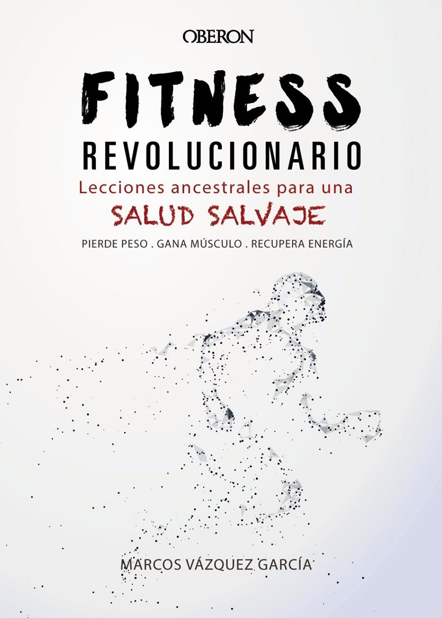 FITNESS REVOLUCIONARIO LECCIONES ANCESTRALES PARA UNA SALUD SALVAJE | 9788441540194 | VAZQUEZ GARCIA, MARCOS