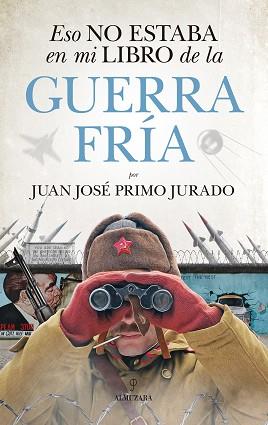 ESTO NO ESTABA EN MI LIBRO DE LA GUERA FRIA  | 9788417797140 | PRIMO JURADO, JUAN JOSE