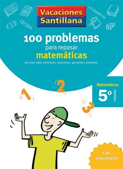 VACACIONES SANTILLANA 5 PRIMARIA 100 PROBLEMAS PARA REPASAR MATEMATICAS | 9788429408416