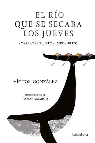 RIO QUE SE SECABA LOS JUEVES, EL | 9788484643548 | GONZALEZ GONZALEZ, VICTOR