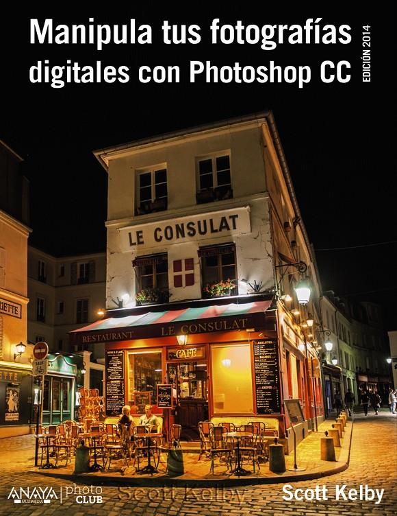 MANIPULA TUS FOTOGRAFIAS DIGITALES CON PHOTOSHOP CC. EDICIÓN 2015 | 9788441537002 | KELBY, SCOTT