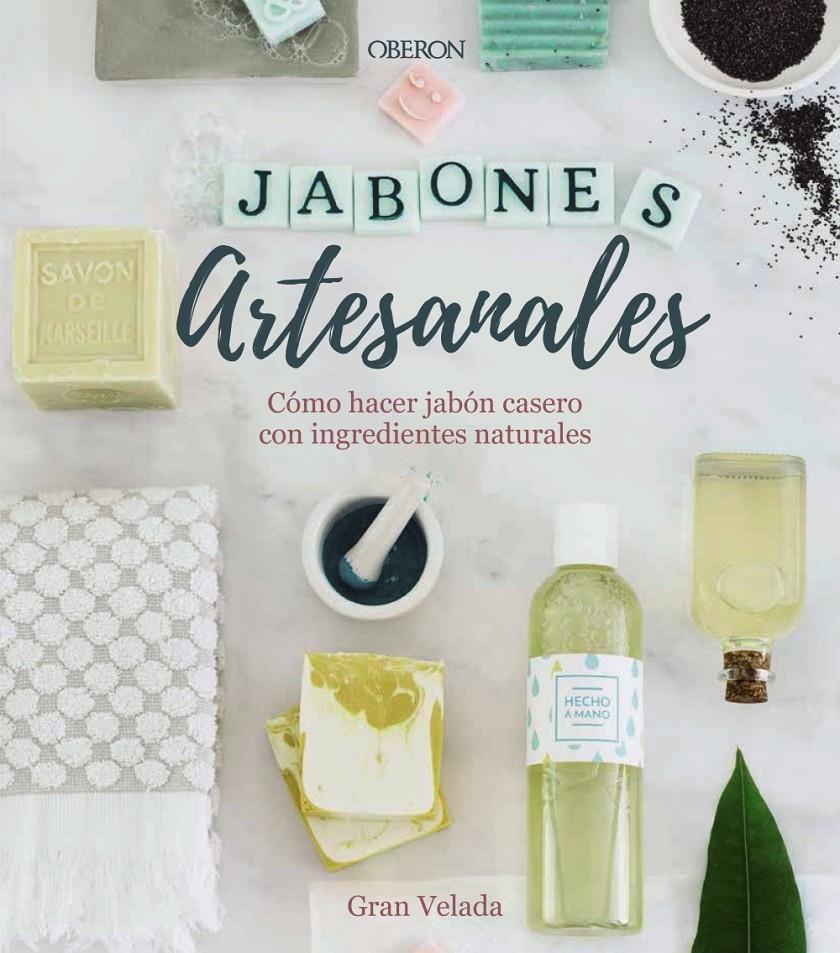 JABONES ARTESANALES. COMO HACER JABON CASERO CON INGREDIENTES NATURALES | 9788441540545 | GRAN VELADA