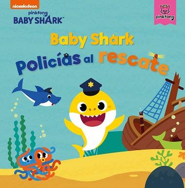 BABY SHARK. POLICIAS AL RESCATE  | 9788448856144 | NICKELODEON,