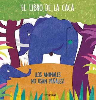 LIBRO DE LA CACA, EL ¡LOS ANIMALES NO USAN PAÑALES! | 9788408257080