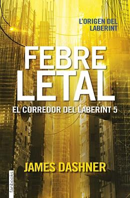 FEBRE LETAL EL CORREDOR DEL LABERINT 5 | 9788416716067 | DASHNER, JAMES