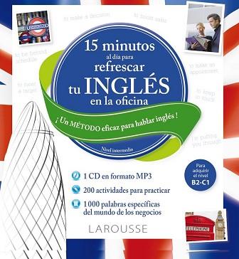 15 MINUTOS AL DIA PARA REFRESCAR TU INGLES EN LA OFICINA | 9788416368358 | LAROUSSE EDITORIAL