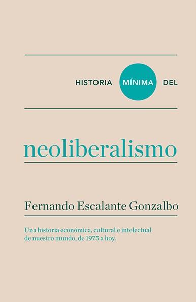 HISTORIA MINIMA DEL NEOLIBERALISMO | 9788416354184 | ESCALANTE, FERNANDO