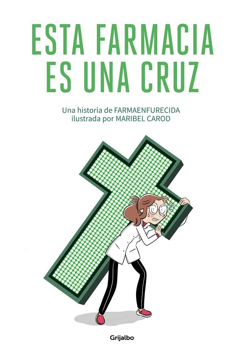 ESTA FARMACIA ES UNA CRUZ | 9788425358180 | GUILLERMO MARTIN MELGAR, FARMAENFURECIDA/CAROD, MARIBEL