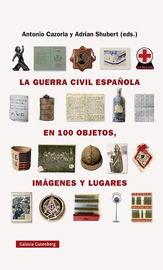 GUERRA CIVIL ESPAÑOLA EN CIEN OBJETOS, IMAGENES Y LUGARES, LA | 9788418218743 | SHUBERT, ADRIAN / CAZORLA SANCHEZ, ANTONIO