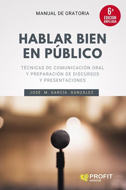 HABLAR BIEN EN PUBLICO (6A. EDICION AMPLIADA) | 9788418464300 | GARCIA GONZALEZ, JOSE MANUEL