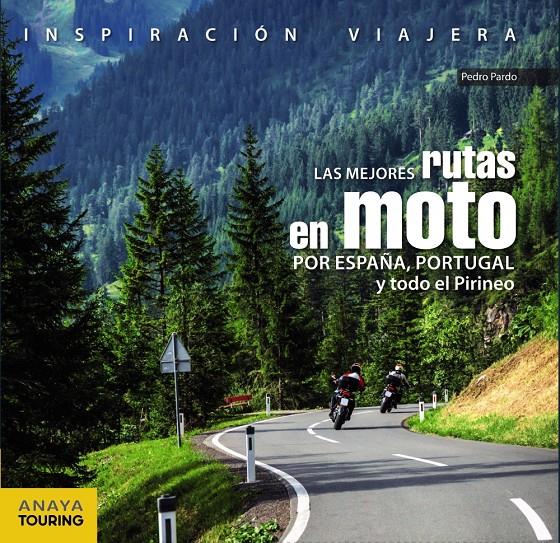 MEJORES RUTAS EN MOTO POR ESPAÑA  PORTUGAL Y TODO EL PIRINEO, LAS | 9788499359816 | PARDO BLANCO, PEDRO