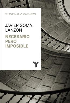 NECESARIO PERO IMPOSIBLE  TETRALOGIA DE LA EJEMPLARIDAD  | 9788430616930 | GOMA LANZON, JAVIER