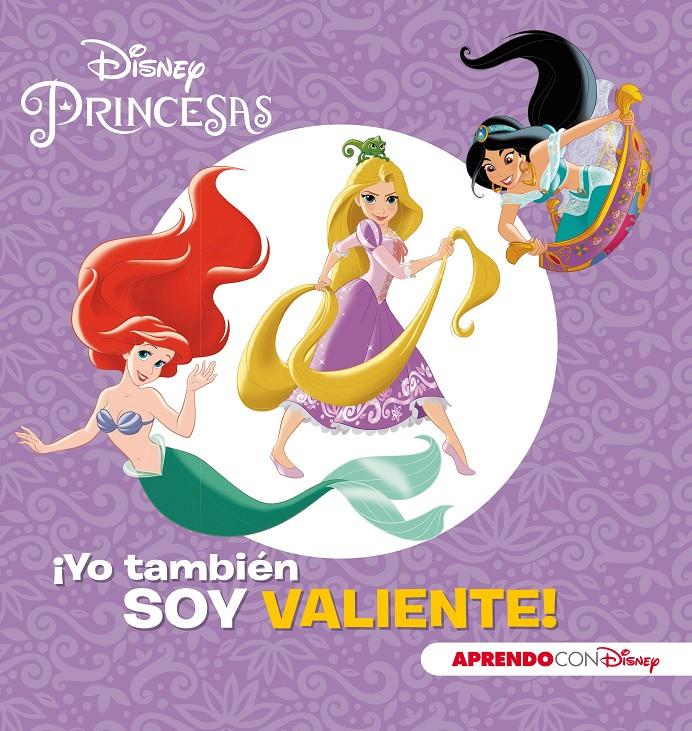 PRINCESAS DISNEY YO TAMBIEN SOY VALIENTE (APRENDO VALORES CON DISNEY) | 9788416931798 | DISNEY,