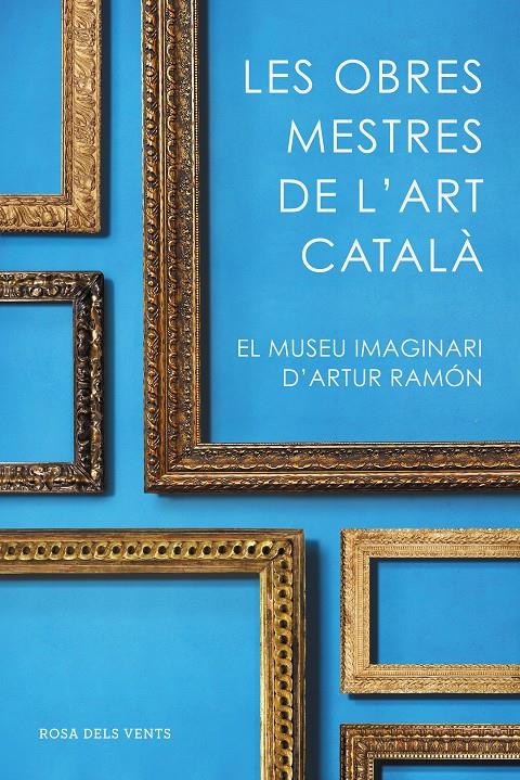 OBRES MESTRES DE L'ART CATALA, LES  | 9788416930753 | RAMON, ARTUR