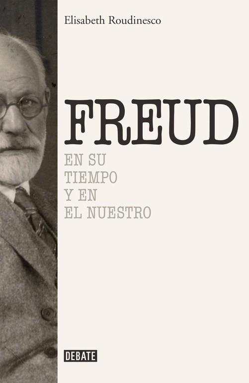 FREUD. EN SU TIEMPO Y EN EL NUESTRO  | 9788499925288 | ROUDINESCO, ELISABETH