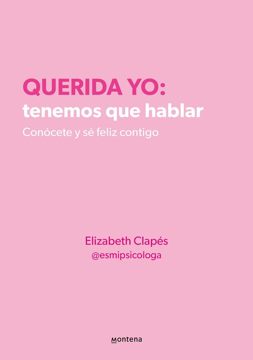 QUERIDA YO  TENEMOS QUE HABLAR  CONOCETE Y SE FELIZ CONTIGO | 9788418594687 | CLAPES (@ESMIPSICOLOGA), ELIZABETH