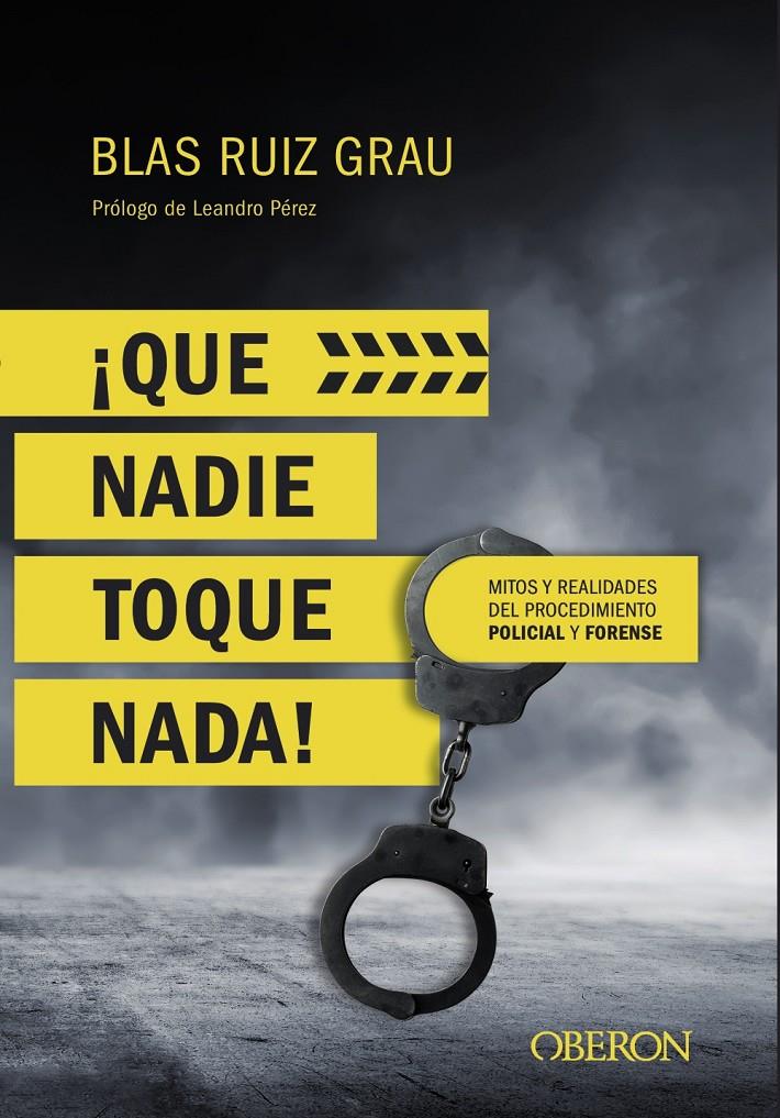 QUE NADIE TOQUE NADA MITOS Y REALIDADES DEL PROCEDIMIENTO POLICIAL Y FORENSE | 9788441539945 | RUIZ GRAU, BLAS