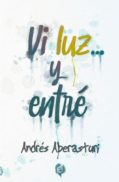 VI LUZ... Y ENTRE | 9788413842547 | ABERASTURI, ANDRES