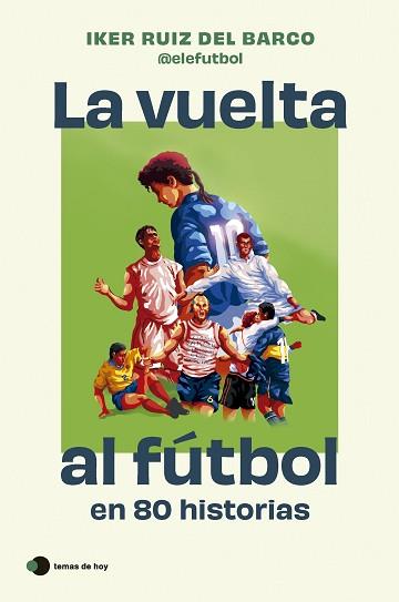 VUELTA AL FÚTBOL EN 80 HISTORIAS, LA | 9788410293212 | RUIZ DEL BARCO, IKER