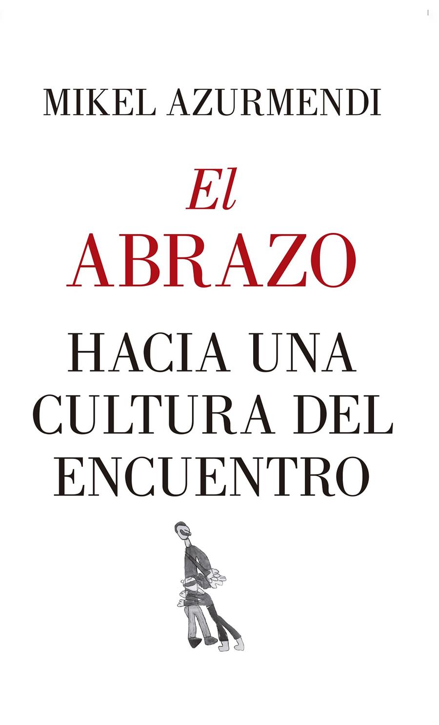 ABRAZO HACIA UNA CULTURA DEL ENCUENTRO, EL  | 9788417418830 | AZURMENDI INCHAUSTI, MIGUEL MARIA