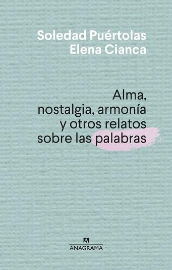 ALMA NOSTALGIA ARMONIA Y OTROS RELATOS SOBRE LAS PALABRAS | 9788433910004 | PUERTOLAS, SOLEDAD/CIANCA, ELENA