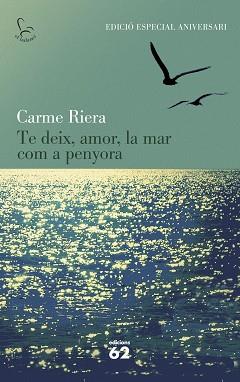 TE DEIX  AMOR  LA MAR COM A PENYORA (40 ANIV.) | 9788429773842 | RIERA, CARME