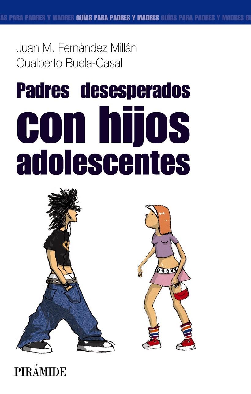 PADRES DESESPERADOS CON HIJOS ADOLESCENTES | 9788436820782 | FERNANDEZ MILLAN, JUAN M / BUELA-CASAL, GUALBERTO