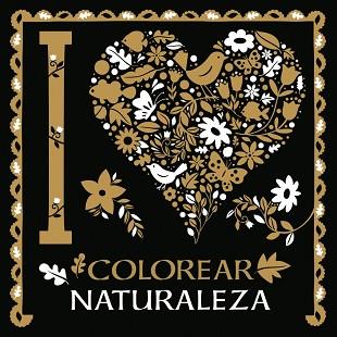 I LOVE COLOREAR NATURALEZA | 9788469620069 | VV.AA.