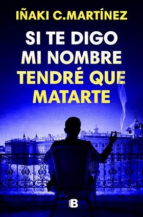 SI TE DIGO MI NOMBRE TENDRE QUE MATARTE | 9788466681032 | C. MARTINEZ, IÑAKI