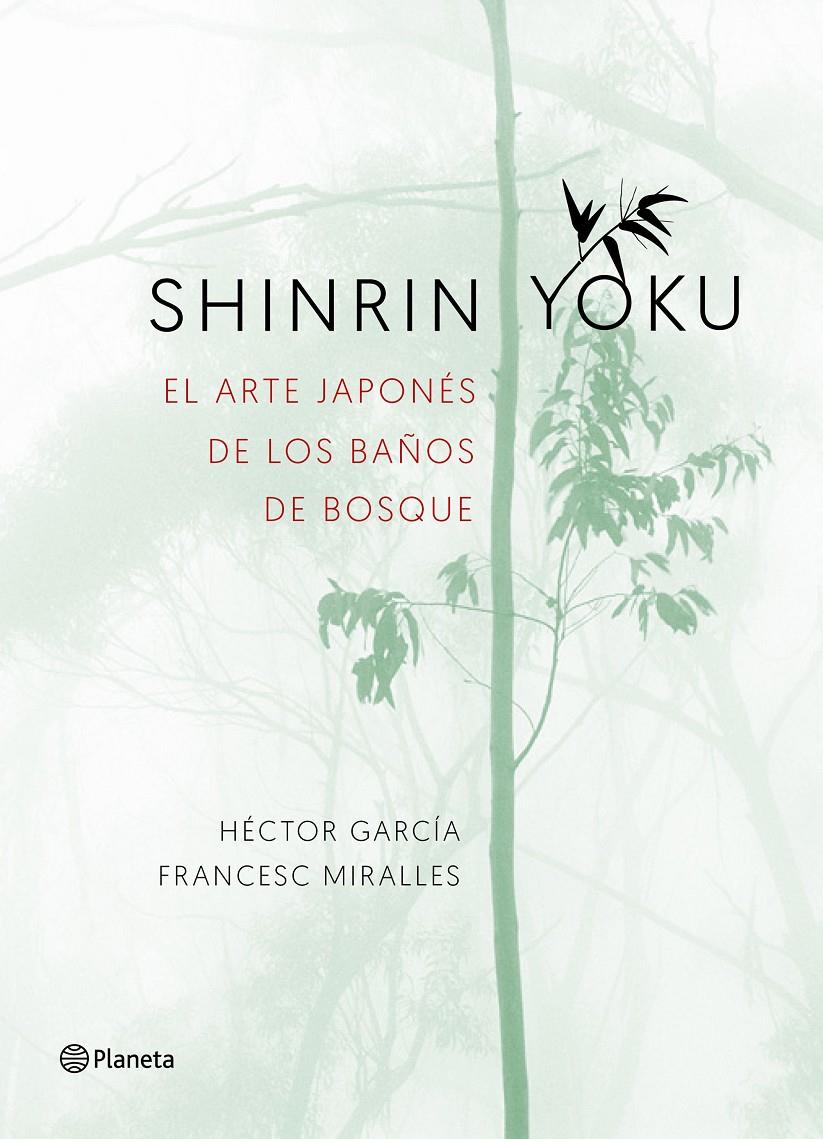 SHINRIN YOKU EL ARTE JAPONES DE LOS BAÑOS DE BOSQUE | 9788408186984 | MIRALLES, FRANCESC / GARCIA, HECTOR