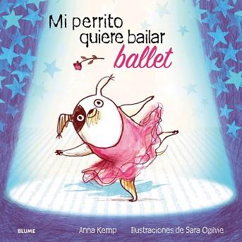 PERRITO QUIERE BAILAR BALLET, MI  | 9788498016079 | KEMP, ANNA/ OGILVIE, SARA