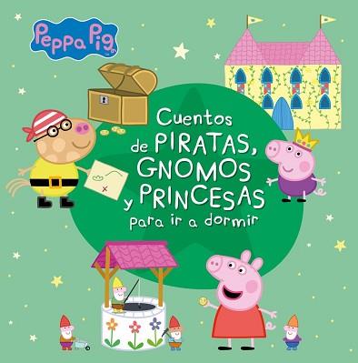 CUENTOS DE PIRATAS, GNOMOS Y PRINCESAS PARA IR A DORMIR (PEPPA PIG) | 9788448852344